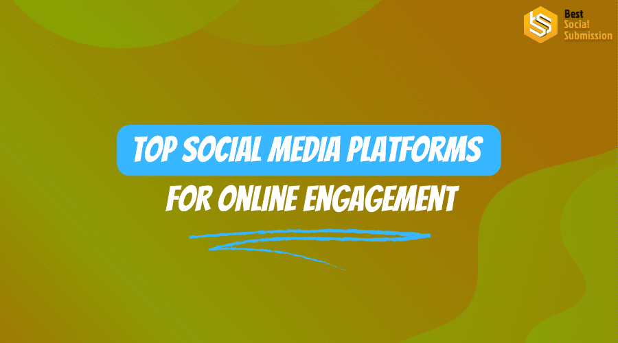 Top Social Media Platforms For Online Engagement