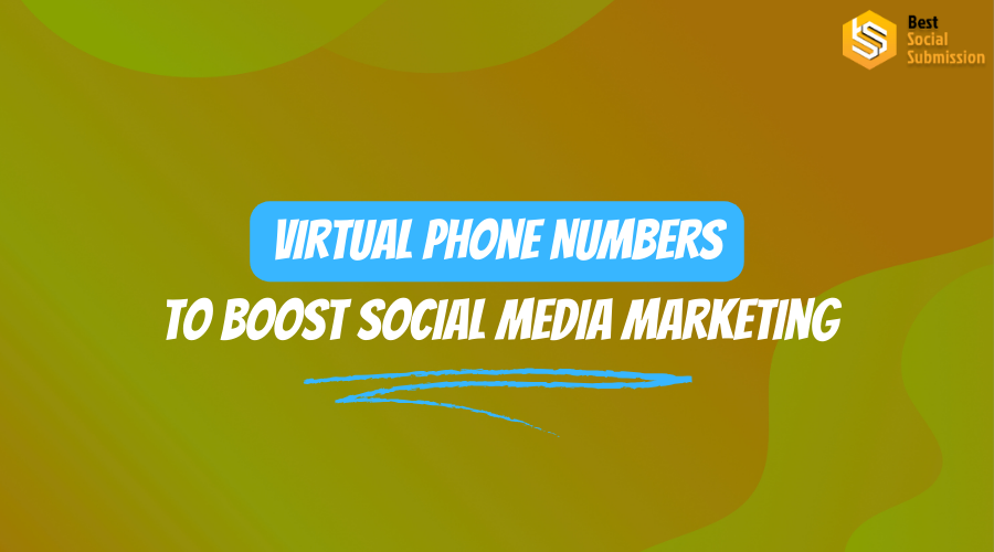 How Virtual Phone Numbers Help To Boost Social Media Marketing